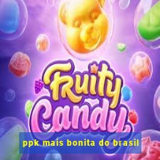 ppk mais bonita do brasil